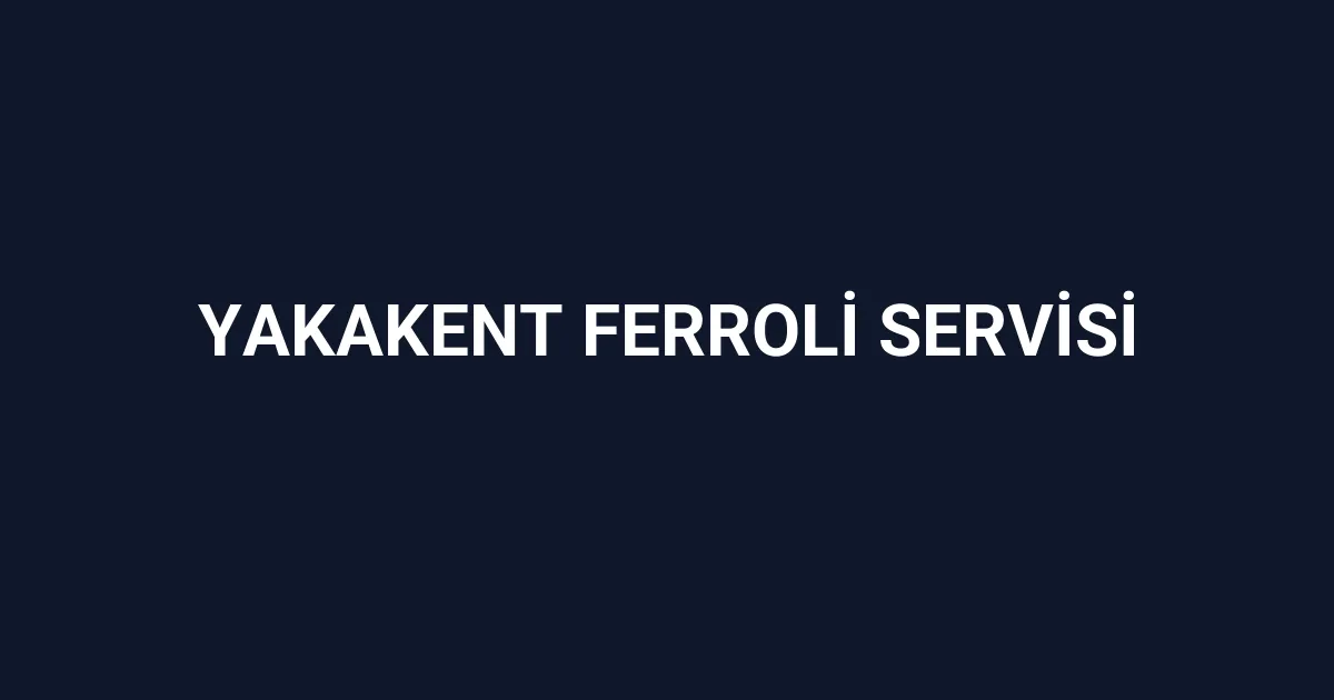 Yakakent Ferroli Servisi